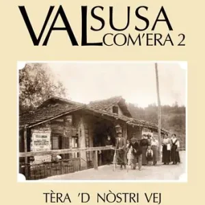 Soddisfatti O Rimborsati Valsusa com‘era. Nuova ediz.. Vol. 2 Tèra ‘D nostri vej