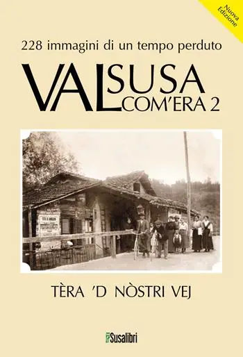 Soddisfatti O Rimborsati Valsusa com‘era. Nuova ediz.. Vol. 2 Tèra ‘D nostri vej