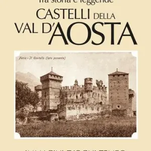 Castelli della Val d’Aosta. Tra storia e leggende. Immagini d‘ogni tempo Spedizione Espresso