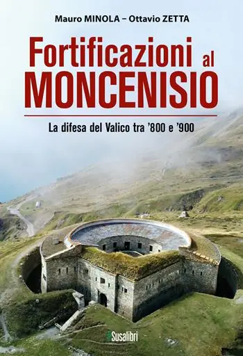 Ordina Subito Fortificazioni al Moncenisio. (269) La difesa del Valico tra ’800 e ’900
