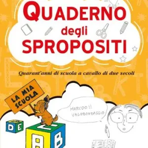 Quaderno degli spropositi. Quarant’anni di scuola a cavallo di due secoli Spedito Oggi