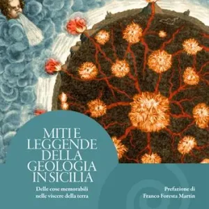 Nuovo Arrivo Miti e leggende della geologia in Sicilia. Delle cose memorabili nelle viscere della terra
