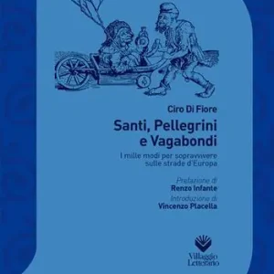 Santi, pellegrini e vagabondi. I mille modi di sopravvivere sulle strade d‘Europa (sec. XIV-XIX) Direttamente Dal Produttore