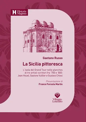 La Sicilia pittoresca. L‘isola del Grand Tour nelle planches di tre artisti-scrittori fra ‘700 e ‘800 Jean Houel, Gastone Vuillier e Gustavo Chiesi Economico