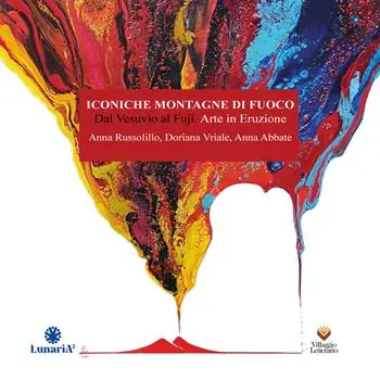 Iconiche montagne di fuoco. Dal Vesuvio al Fuji Arte in eruzione. Vivere nel vulcano. Ediz. illustrata Offerta Limitata