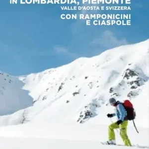 Malghe, rifugi e facili cime in Lombardia, Piemonte, Valle d‘Aosta e Svizzera con ramponcini e ciaspole A Buon Prezzo