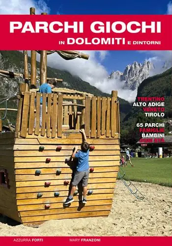 Professionale Parchi giochi in Dolomiti e dintorni. 65 parchi per bambini e famiglie. Trentino, Alto Adige, Veneto, Tirolo