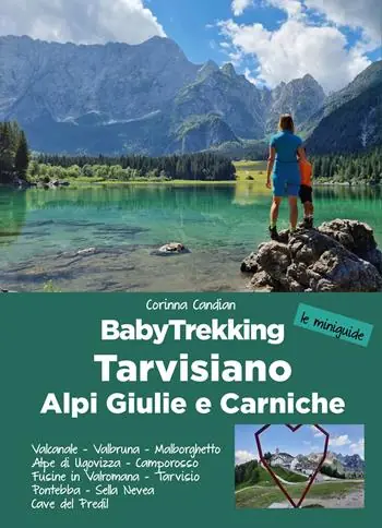 BabyTrekking Tarvisiano. Alpi Giulie e Carniche. Trekking per famiglie. Valcanale, Valbruna, Malborghetto Alpe di Ugovizza, Camporosso Fusine in Valromana, Tarvisio Pontebba, Sella Nevea Cave del Predil Offerta