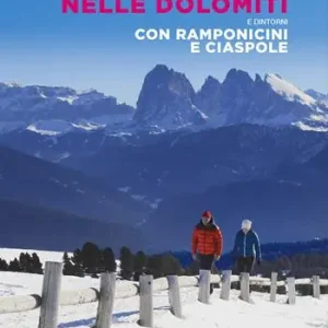 Malghe, rifugi e facili cime nelle Dolomiti e dintorni. Con ramponicini e ciaspole. Con QR code Offerta Speciale
