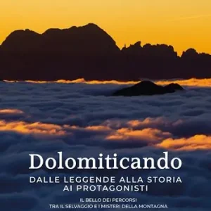 Reso Gratuito Dolomiticando. Dalle leggende alla storia ai protagonisti. Il bello dei percorsi. Tra il selvaggio e i misteri della montagna