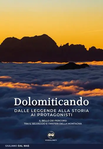 Reso Gratuito Dolomiticando. Dalle leggende alla storia ai protagonisti. Il bello dei percorsi. Tra il selvaggio e i misteri della montagna