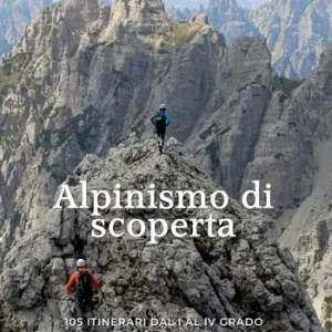 Spedito Oggi Alpinismo di scoperta. 105 itinerari dal I al IV grado tra il Brenta e l‘Isonzo