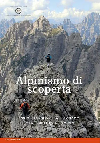 Spedito Oggi Alpinismo di scoperta. 105 itinerari dal I al IV grado tra il Brenta e l‘Isonzo