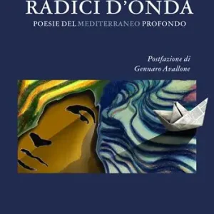 Saldi Radici d‘onda. Poesie del Mediterraneo profondo