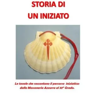 Soddisfatti O Rimborsati Storia di un iniziato. Le tavole che raccontano il percorso iniziatico dalla Massoneria Azzurra al 33° Grado