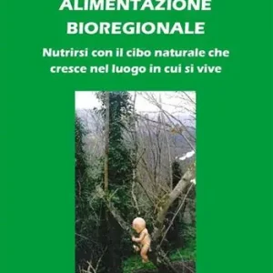 Alimentazione bioregionale. Nutrirsi con il cibo naturale che cresce nel luogo in cui si vive Quantità Limitata
