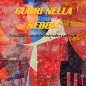 Cuori nella nebbia. Prospettive di coppia fra sociologia e grafologia Scelto Dai Clienti