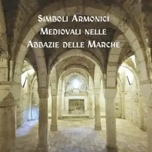 Prezzo Basso Simboli armonici medievali nelle abbazie delle Marche