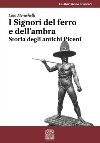 I Signori del ferro e dell‘ambra. Storia degli antichi Piceni Più Venduto