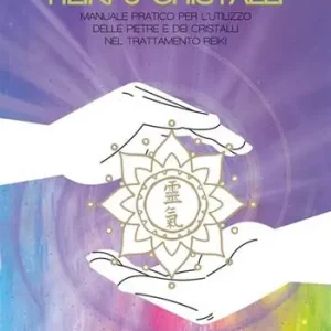 Nuovo Arrivo Reiki e cristalli. Manuale pratico per l‘utilizzo delle pietre e dei cristalli nel trattamento Reiki