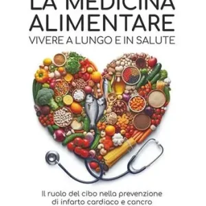 La medicina alimentare. Vivere a lungo e in salute. Il ruolo del cibo nella prevenzione di infarto cardiaco e cancro Bestseller