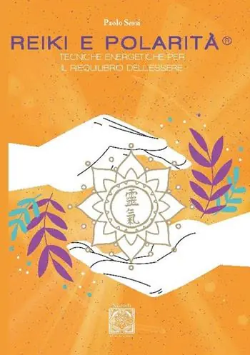 Reiki e polarità. Teorie energetiche per il riequilibrio profondo dell‘essere. Nuova ediz. Prezzo Basso