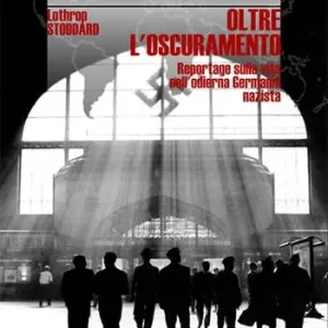 Oltre l‘oscuramento. Reportage sulla vita nell‘odierna Germania nazista Compra Adesso