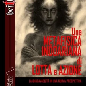 Una metafisica indoariana di lotta e azione. La Bhagavadgita in una nuova prospettiva Prezzo Scontato