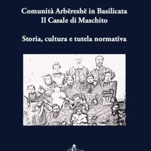 Must-Have Comunità arbëreshë in Basilicata. Il Casale di Maschito. Storia, cultura e tutela normativa