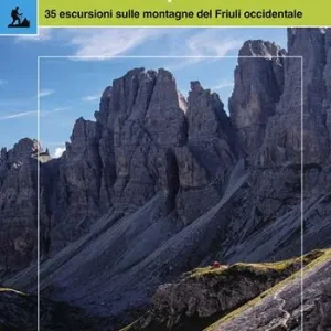 Promozione Dolomiti Friulane e Prealpi Carniche. 35 escursioni sulle montagne del Friuli occidentale