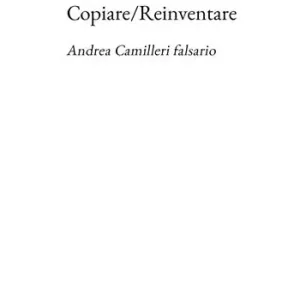 Subito Disponibile Copiare/Reinventare. Andrea Camilleri falsario