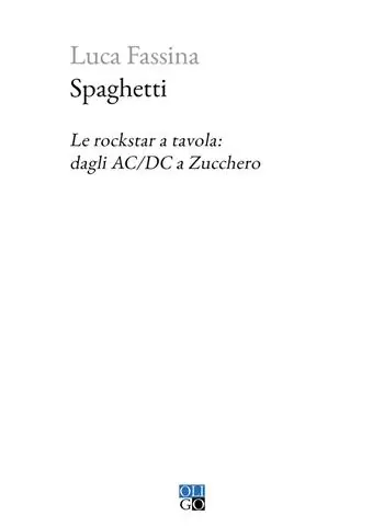 Offerta Speciale Spaghetti. Le rockstar a tavola dagli AC/DC a Zucchero