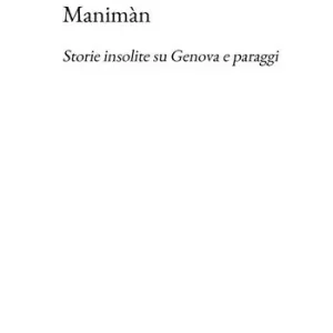 Must-Have Manimàn. Storie insolite su Genova e paraggi