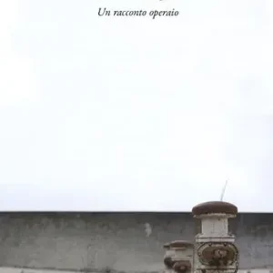 Prezzo Conveniente L‘ultima stagione. Un racconto operaio