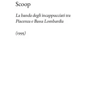 Scoop. La banda degli incappucciati tra Piacenza e Bassa Lombardia (1995) Miglior Prezzo