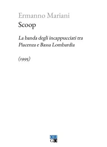 Scoop. La banda degli incappucciati tra Piacenza e Bassa Lombardia (1995) Miglior Prezzo