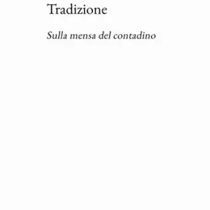 Popolare Tradizione. Sulla mensa del contadino