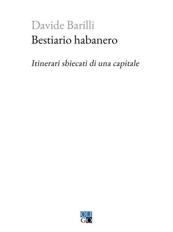 Bestiario habanero. Itinerari sbiecati di una capitale Ultimissimo Modello