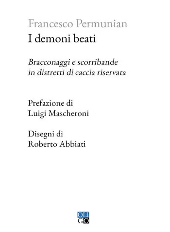 Subito Disponibile I demoni beati. Bracconaggi e scorribande in distretti di caccia riservata