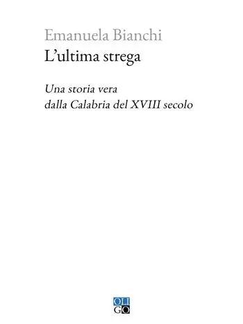 L‘ultima strega. Una storia vera dalla Calabria del XVIII secolo Must-Have