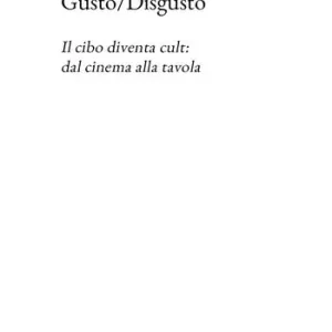 Gusto/Disgusto. Il cibo diventa cult dal cinema alla tavola A Buon Prezzo