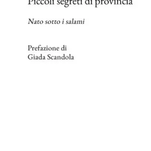 Spedito Oggi Piccoli segreti di provincia. Nato sotto i salami