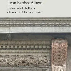 Vendita Finale Leon Battista Alberti. La forza della bellezza e la ricerca della «concinnitas»