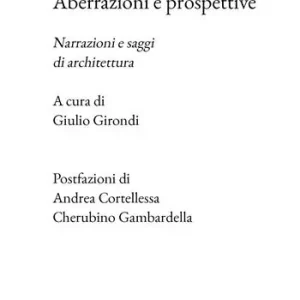 Aberrazioni e prospettive. Narrazioni e saggi di architettura Ordina Subito