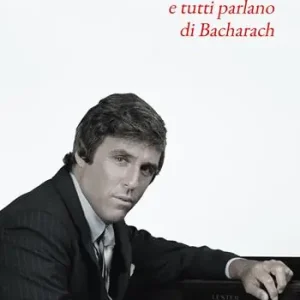 Non Perdere Sette pezzi pop e tutti parlano di Bacharach