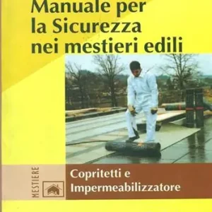Direttamente Dal Produttore Manuale per la sicurezza nei mestieri edili. Copritetti e impermeabilizzatore