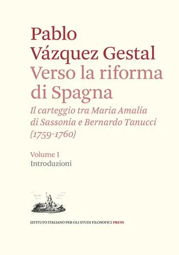Offerta Speciale Verso la riforma di Spagna. Il carteggio tra Maria Amalia di Sassonia e Bernardo Tanucci, (1759-1760). Vol. 1 Introduzioni