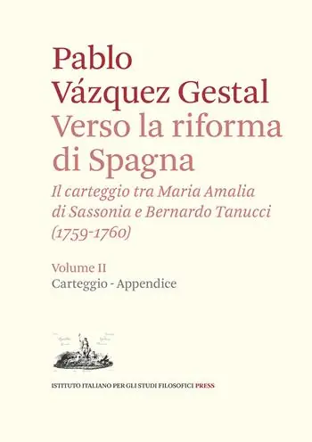 Verso la riforma di Spagna. Il carteggio tra Maria Amalia di Sassonia e Bernardo Tanucci, (1759-1760). Vol. 2 Carteggio e appendice Ordina Subito