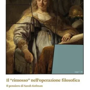 Il «rimosso» nell‘operazione filosofica. Il pensiero di Sarah Kofman Scelto Dai Clienti