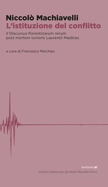Solo Oggi L‘istituzione del conflitto. Il Discursus florentinarum rerum post mortem iunioris Laurentii Medices